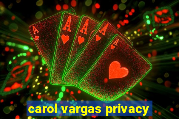 carol vargas privacy